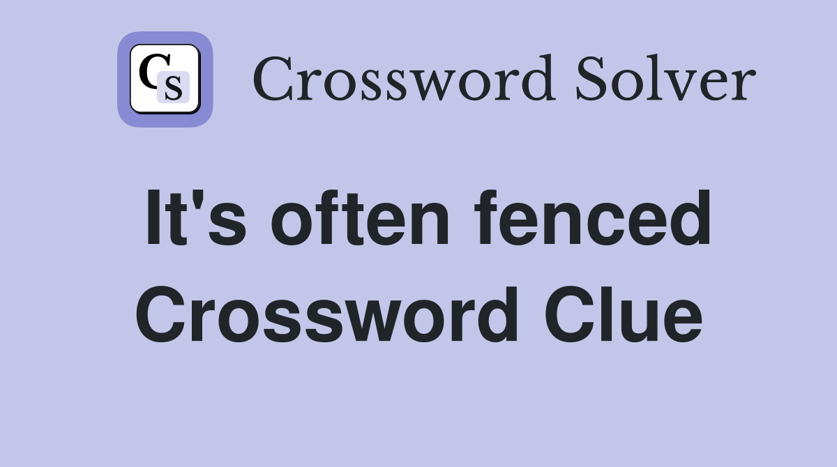 It's often fenced Crossword Clue