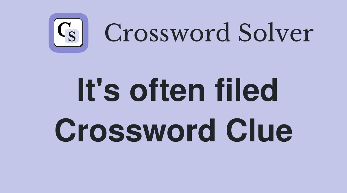 It's often filed Crossword Clue