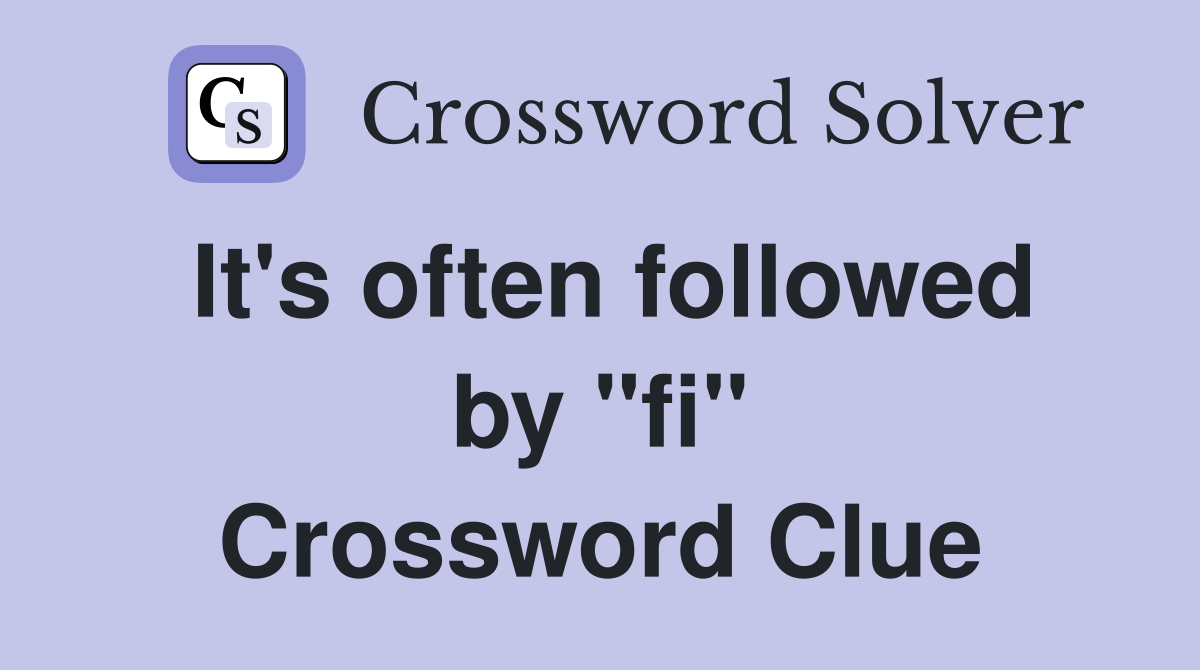 It's often followed by "fi" Crossword Clue
