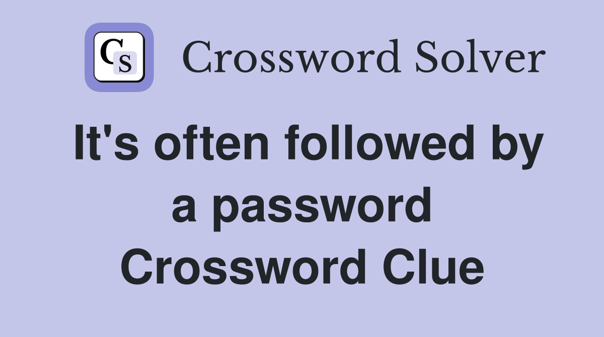 It's often followed by a password Crossword Clue