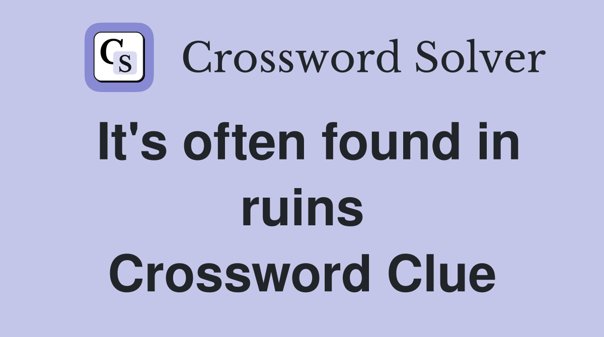 It's often found in ruins Crossword Clue