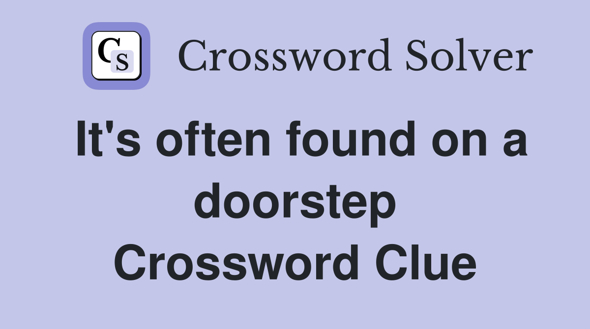 It's often found on a doorstep Crossword Clue