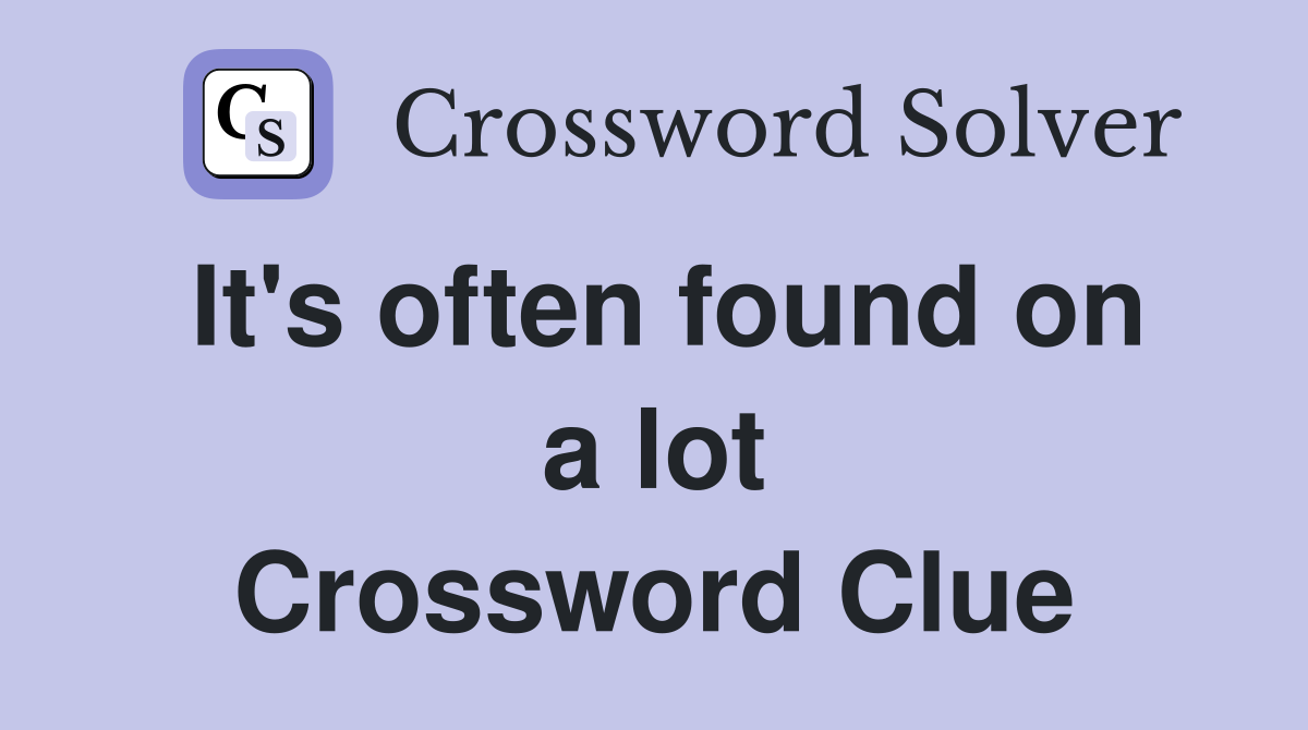 It's often found on a lot Crossword Clue