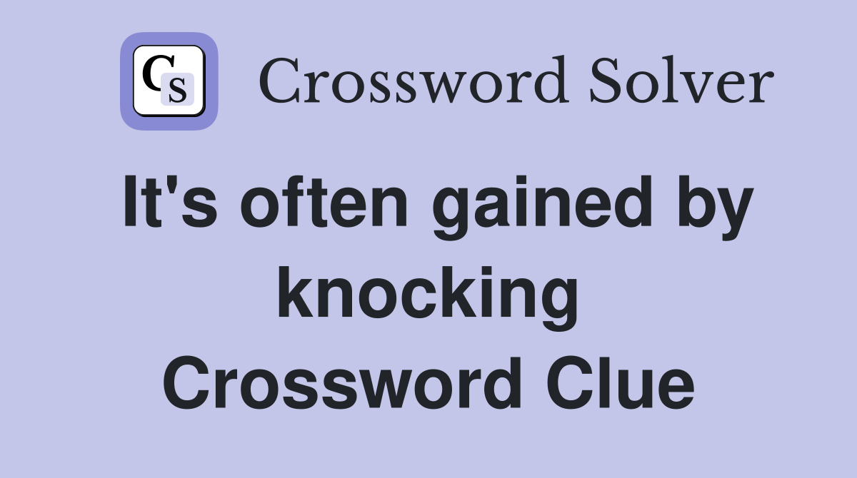 It's often gained by knocking Crossword Clue