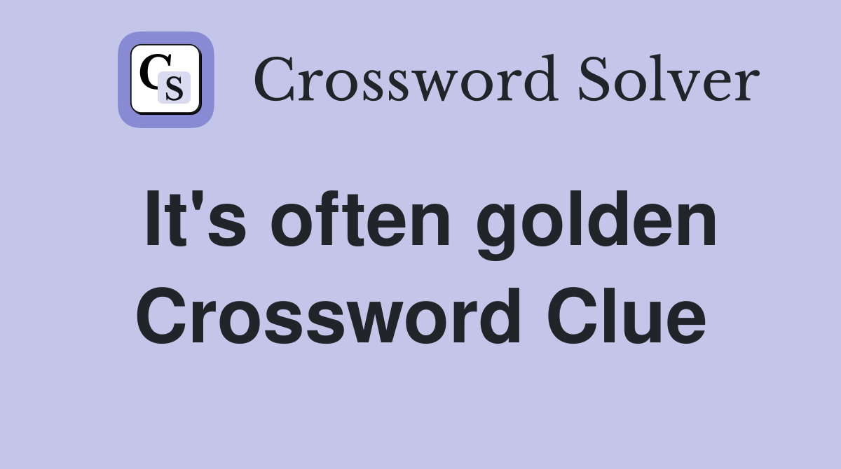 It's often golden Crossword Clue