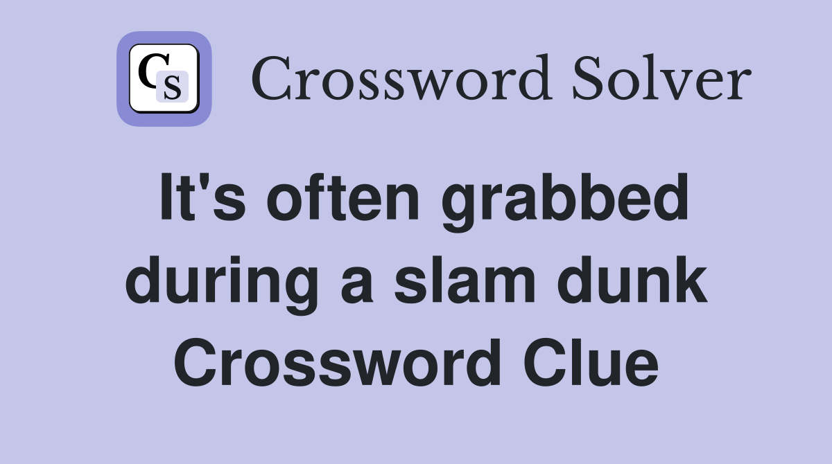 It's often grabbed during a slam dunk Crossword Clue