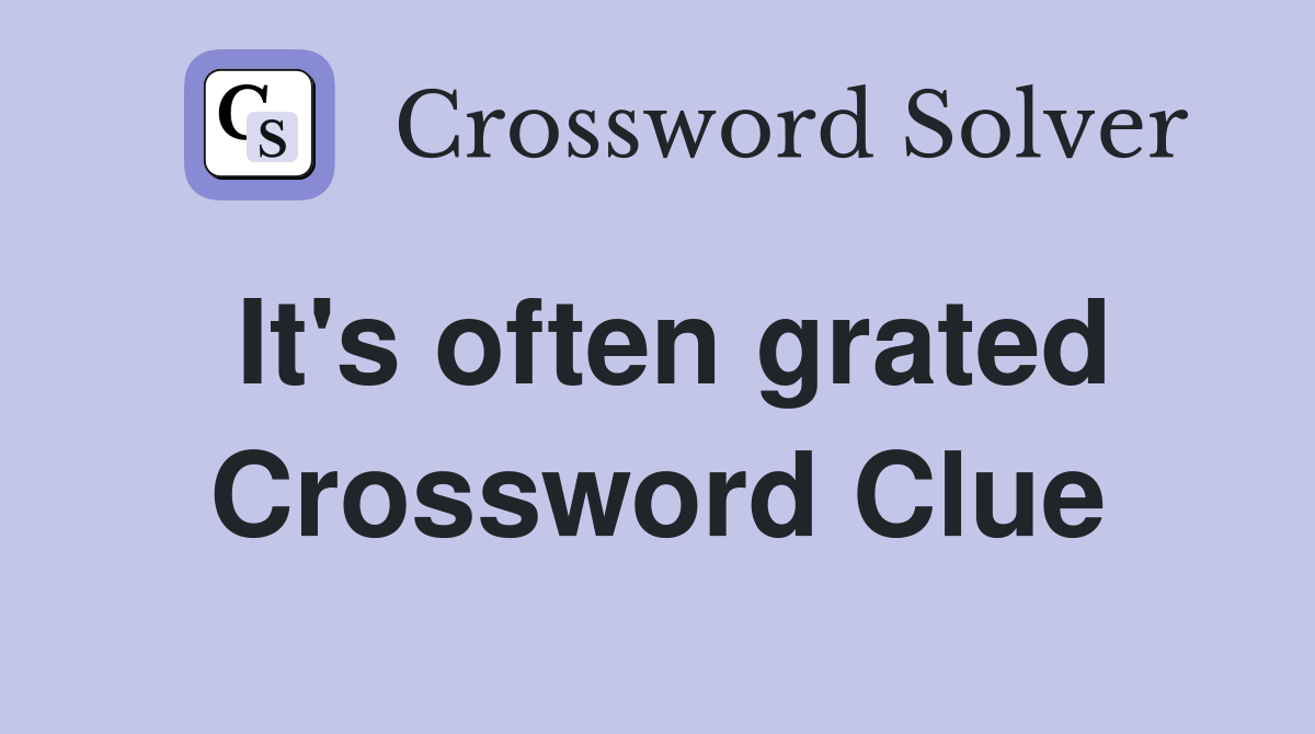 It's often grated Crossword Clue