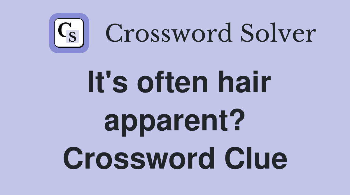 It's often hair apparent? Crossword Clue