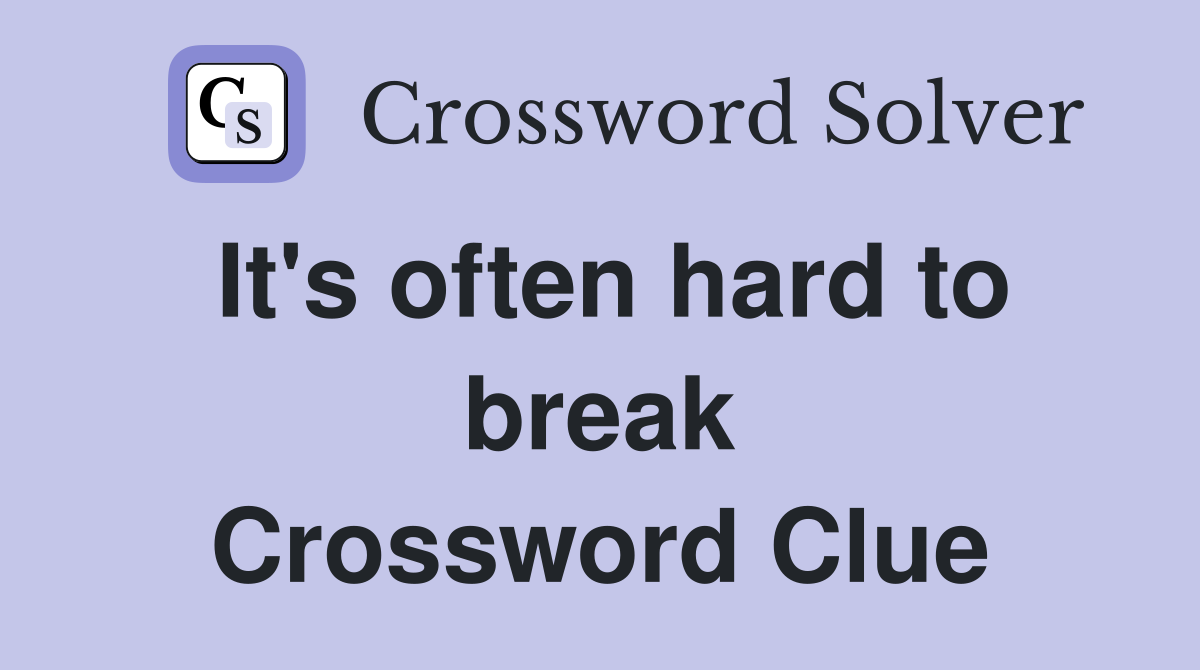 It's often hard to break Crossword Clue
