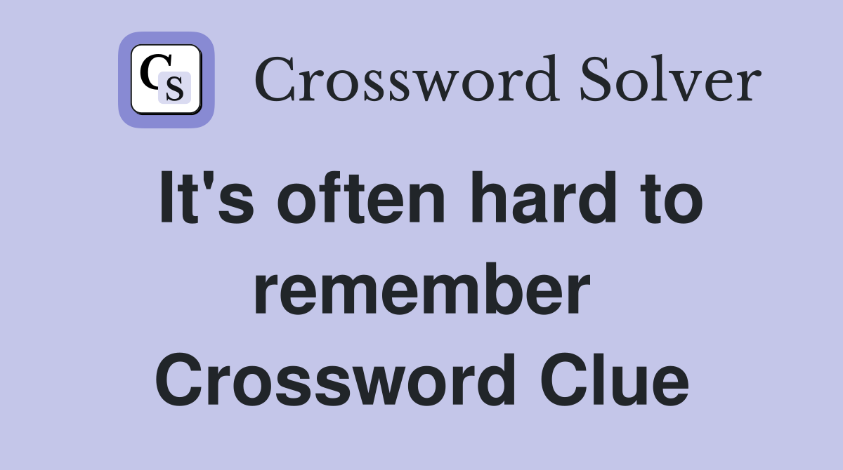 It's often hard to remember Crossword Clue