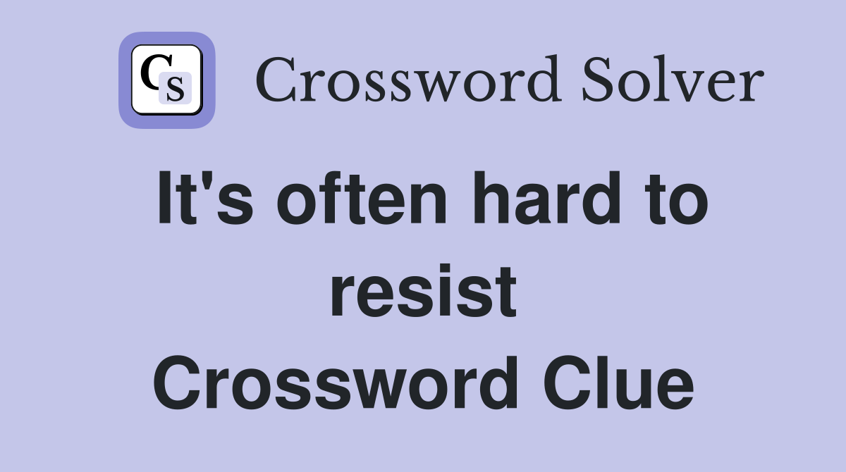 It's often hard to resist Crossword Clue