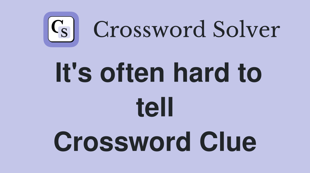It's often hard to tell Crossword Clue
