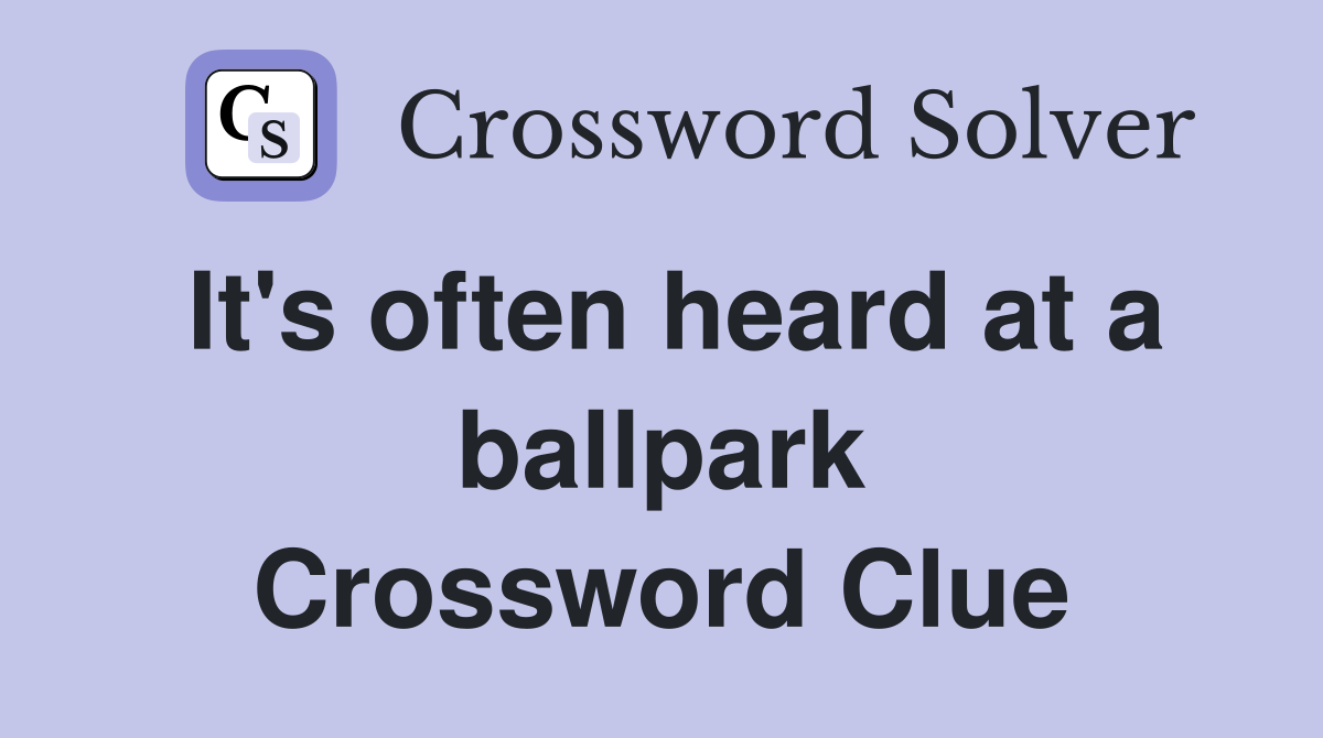 It's often heard at a ballpark Crossword Clue