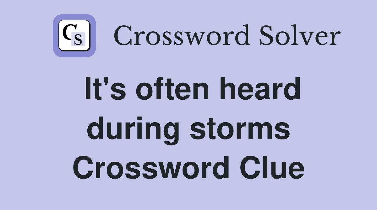It's often heard during storms Crossword Clue