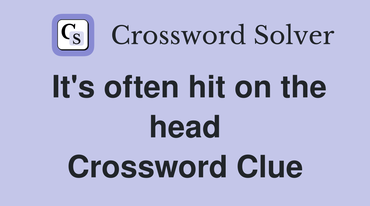 It's often hit on the head Crossword Clue