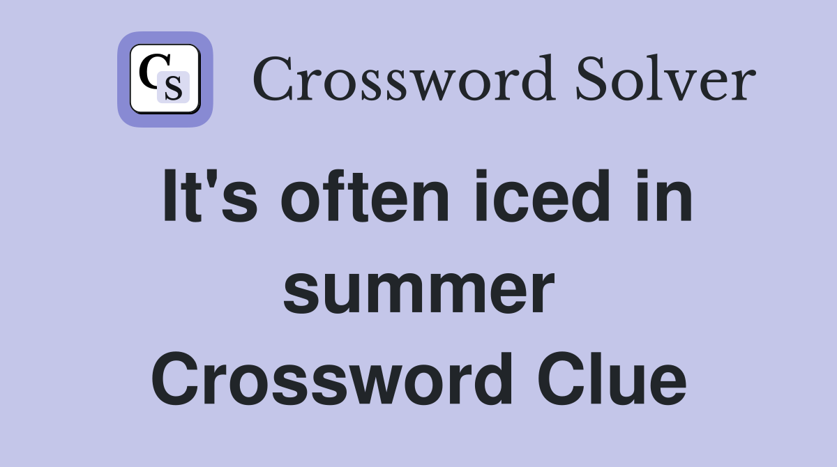 It's often iced in summer Crossword Clue