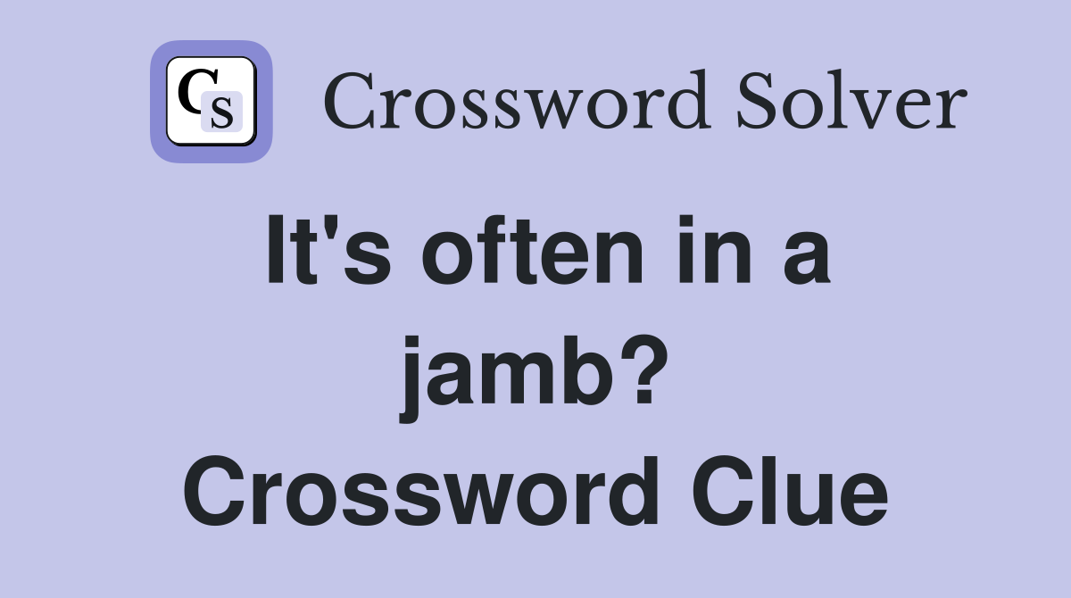 It's often in a jamb? Crossword Clue