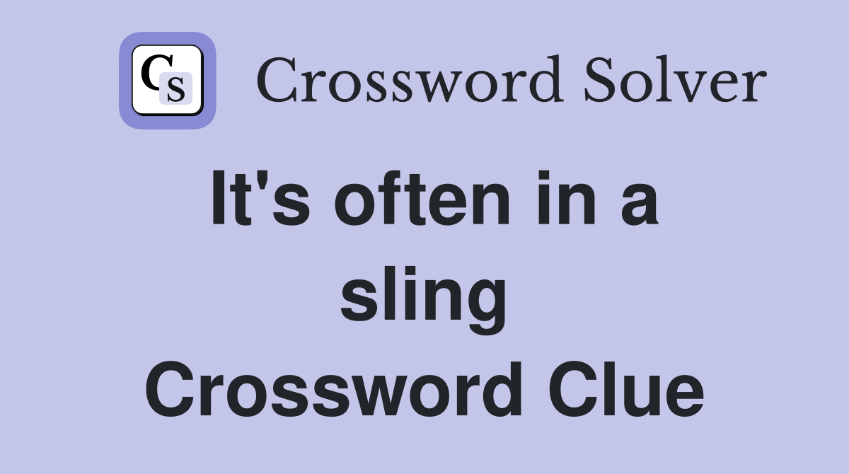 It's often in a sling Crossword Clue