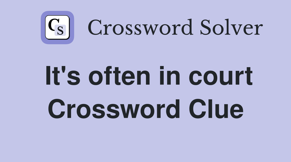 It's often in court Crossword Clue