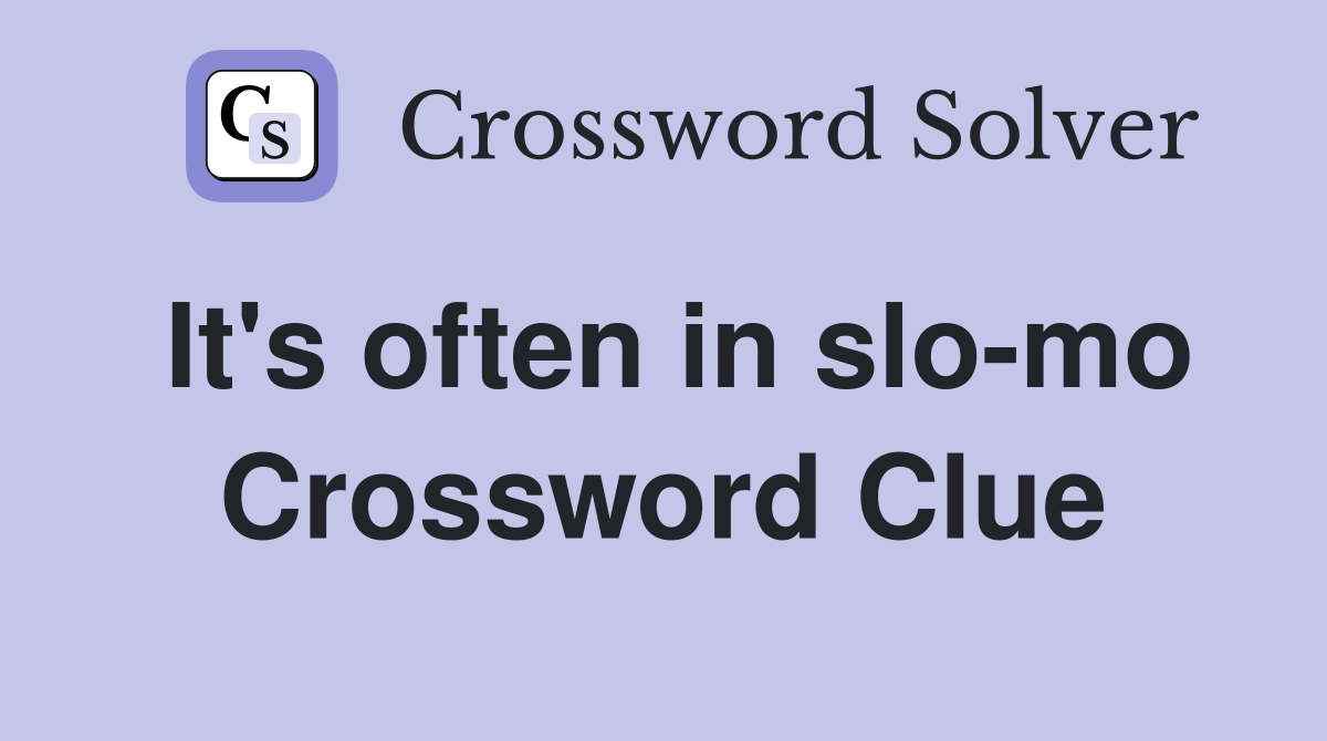 It's often in slo-mo Crossword Clue