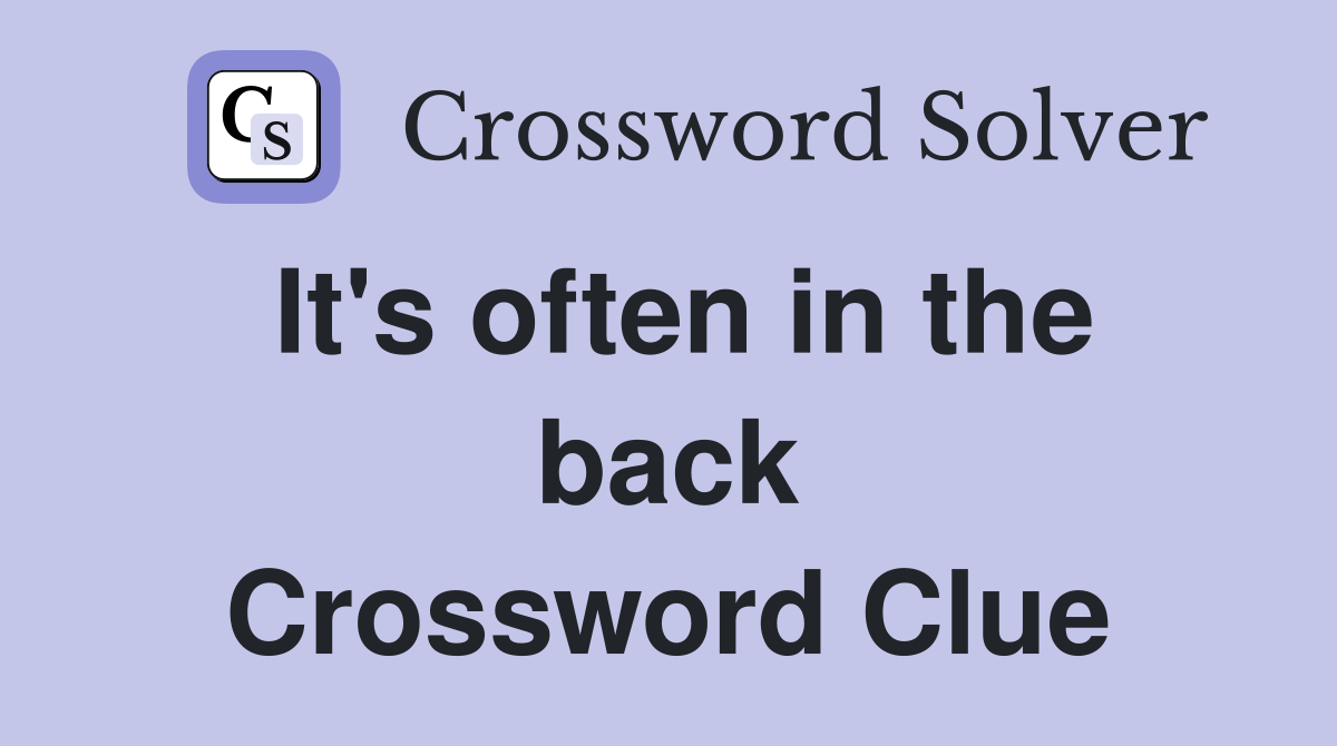 It's often in the back Crossword Clue