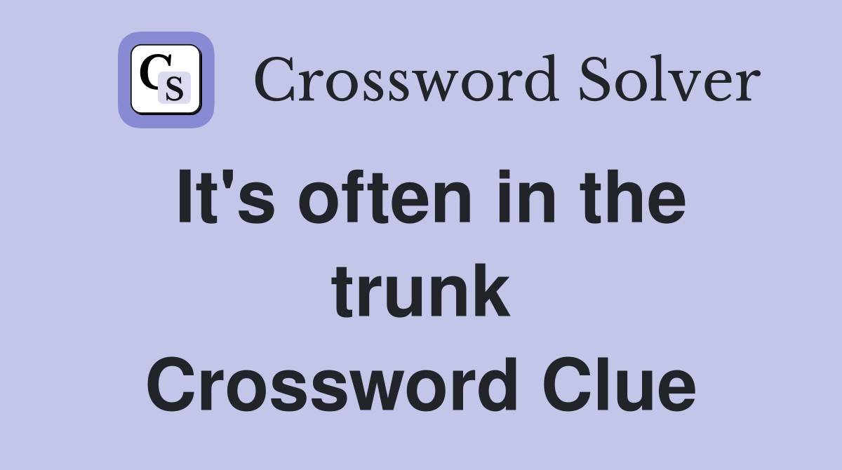 It's often in the trunk Crossword Clue