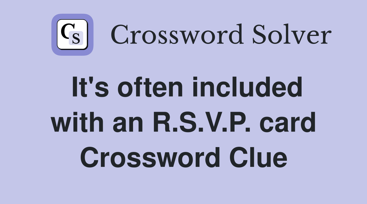 It's often included with an R.S.V.P. card Crossword Clue