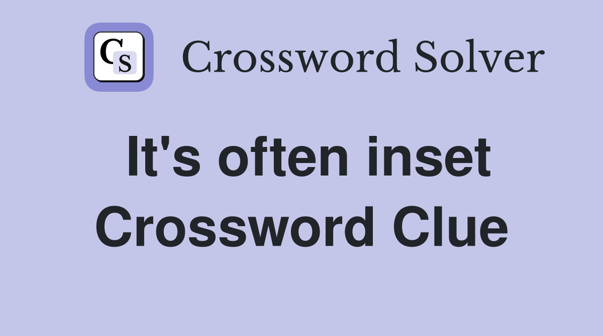 It's often inset Crossword Clue
