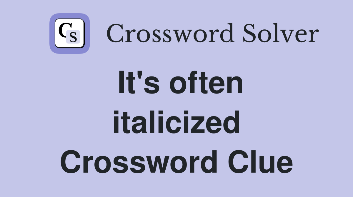 It's often italicized Crossword Clue