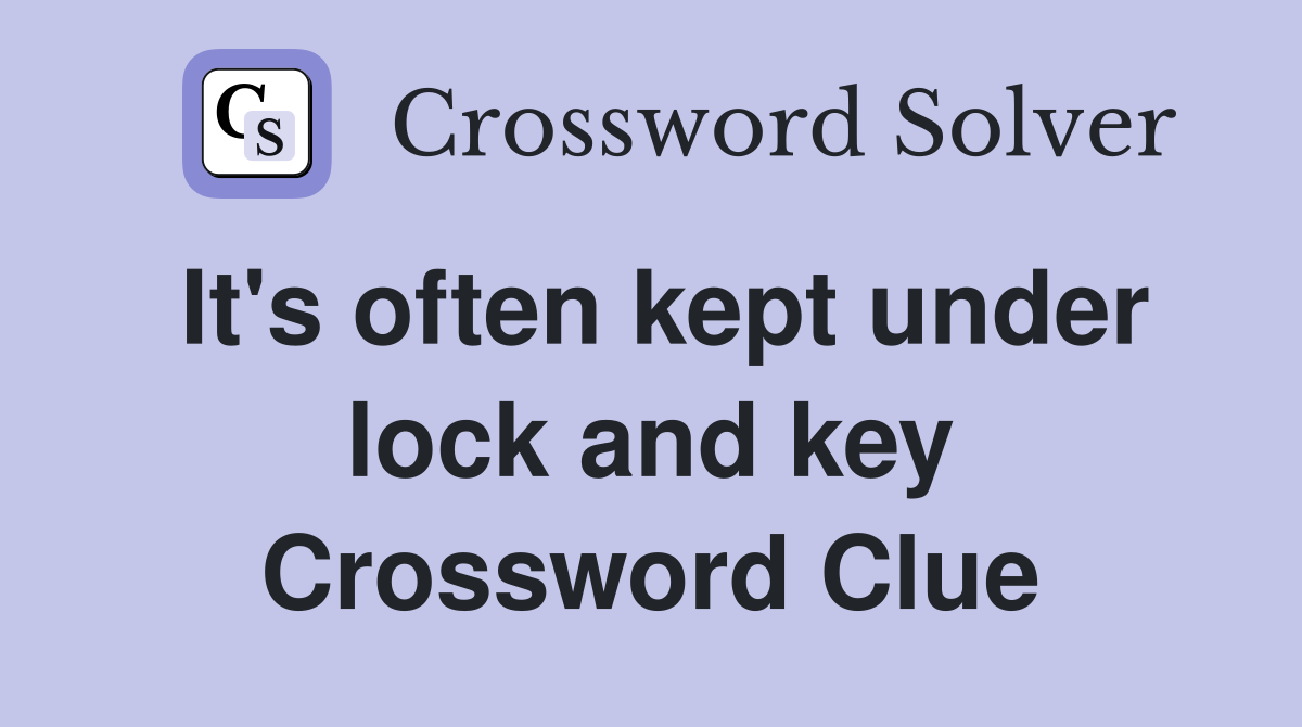 It's often kept under lock and key Crossword Clue