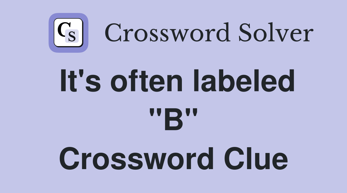 It's often labeled "B" Crossword Clue