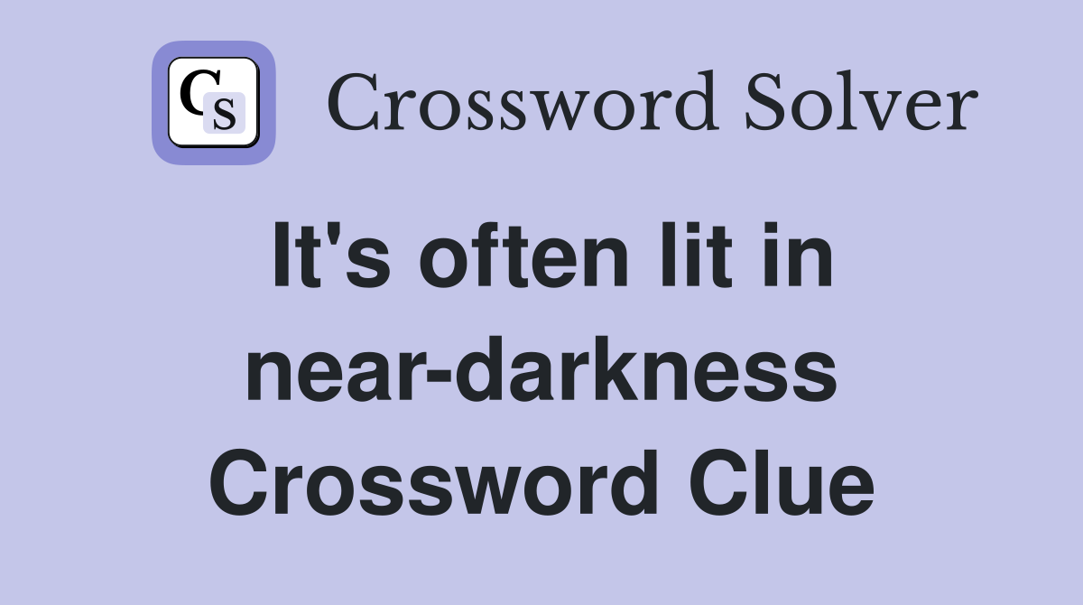 It's often lit in near-darkness Crossword Clue