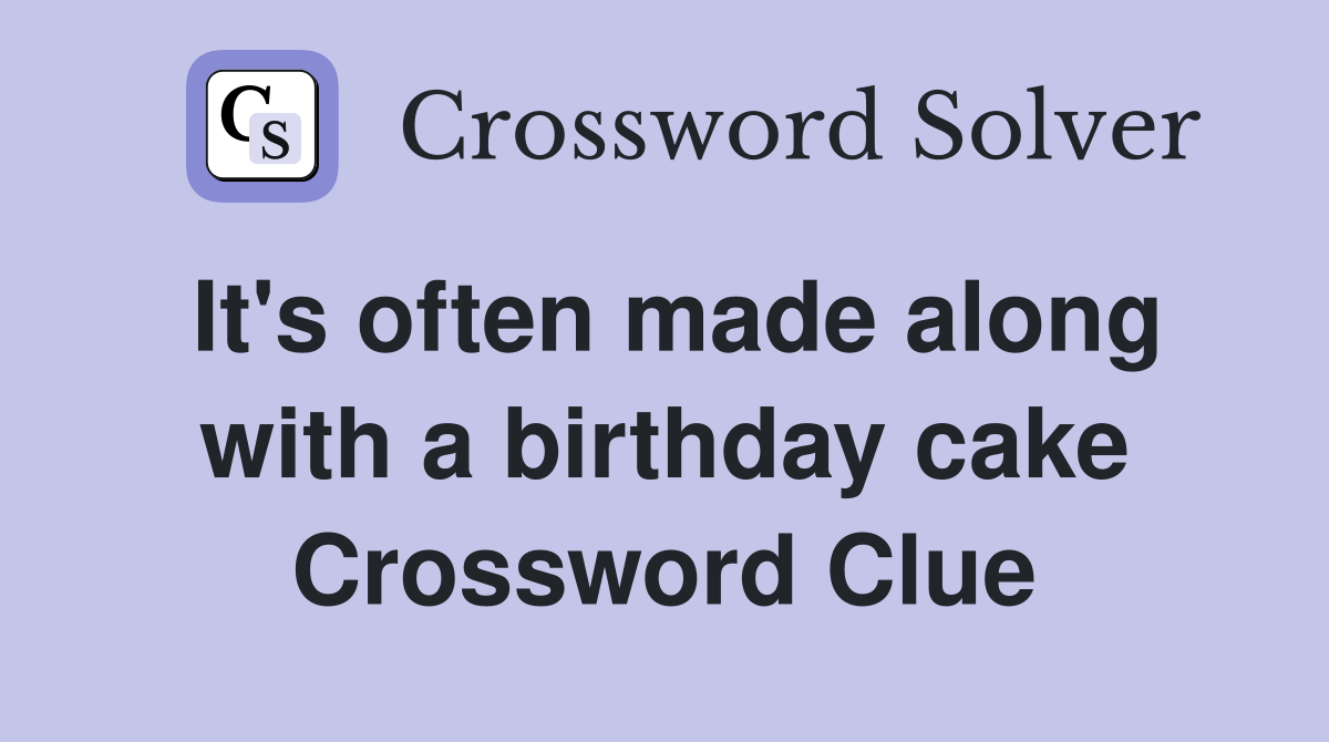 It's often made along with a birthday cake Crossword Clue
