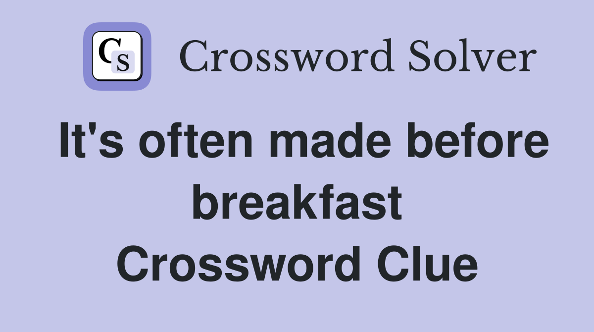 It's often made before breakfast Crossword Clue