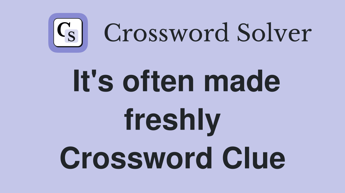 It's often made freshly Crossword Clue