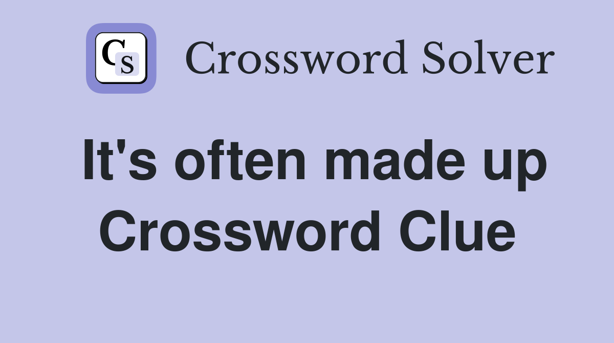 It's often made up Crossword Clue