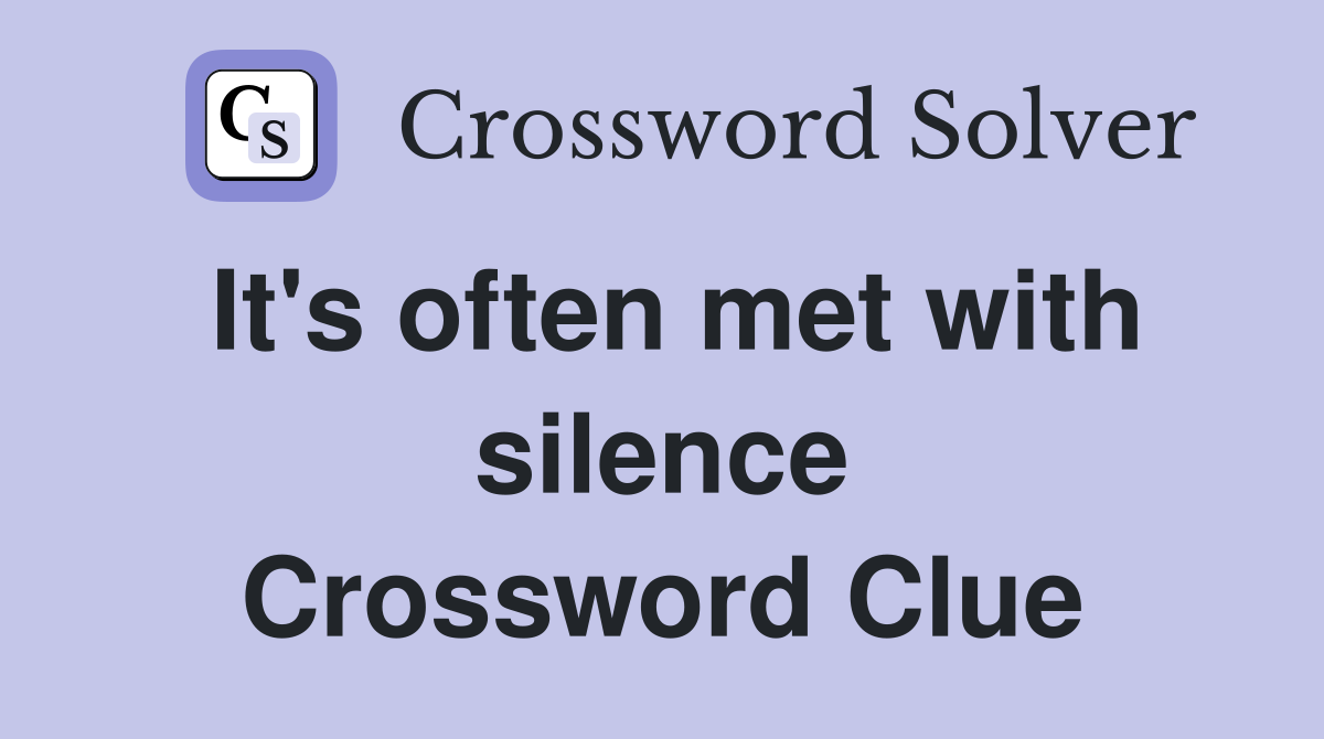 It's often met with silence Crossword Clue