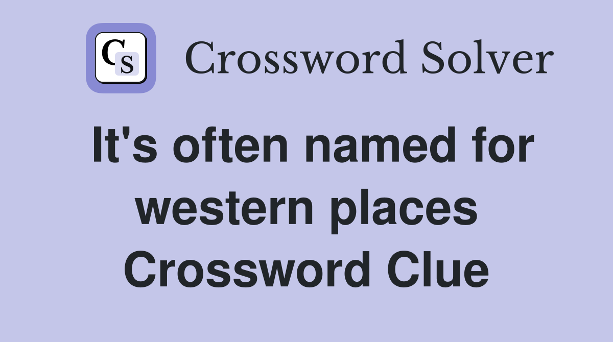 It's often named for western places Crossword Clue