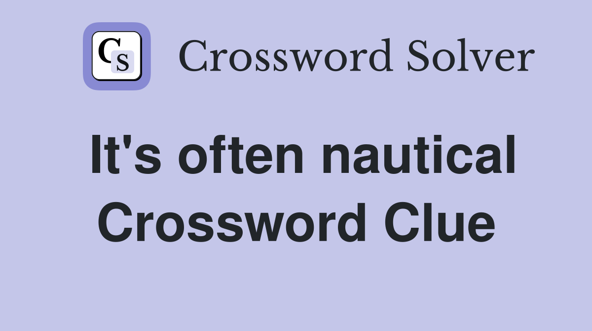 It's often nautical Crossword Clue