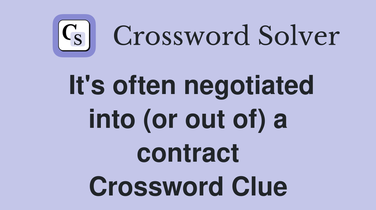 It's often negotiated into (or out of) a contract Crossword Clue