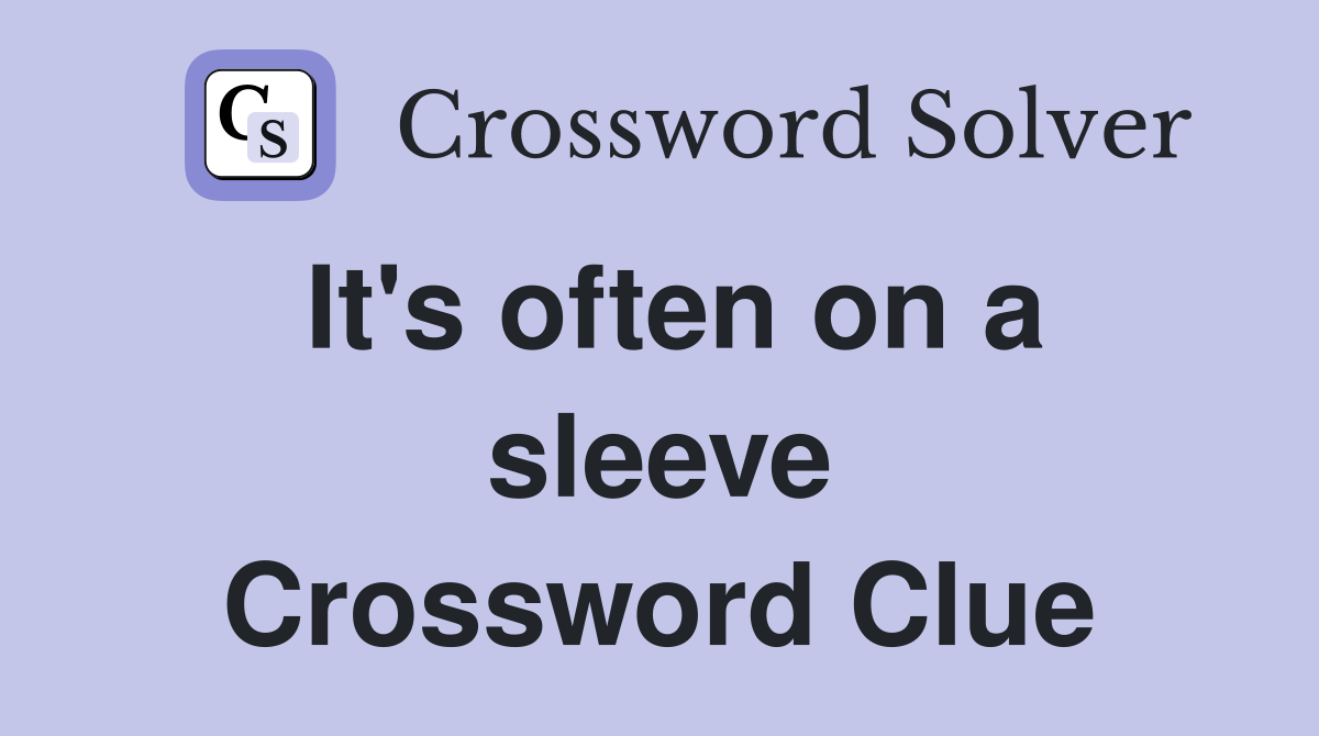 It's often on a sleeve Crossword Clue