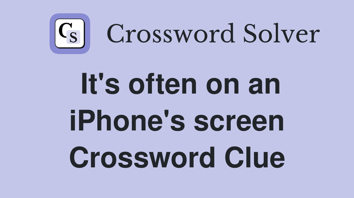 It's often on an iPhone's screen Crossword Clue