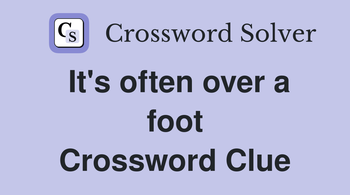 It's often over a foot Crossword Clue