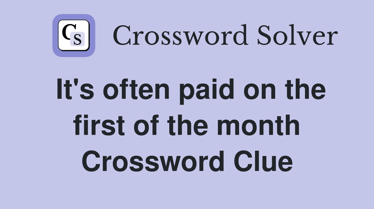 It's often paid on the first of the month Crossword Clue