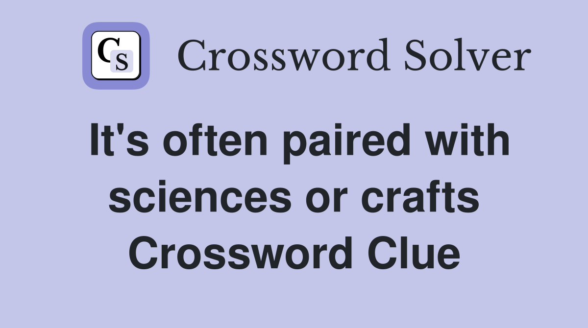 It's often paired with sciences or crafts Crossword Clue