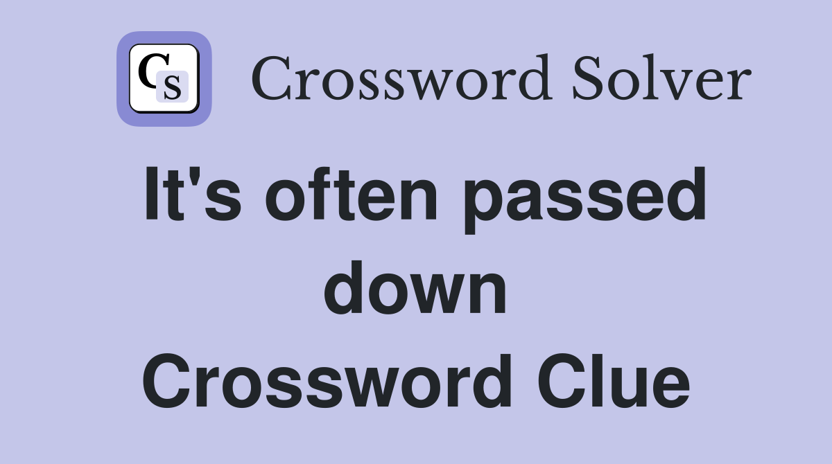 It's often passed down Crossword Clue