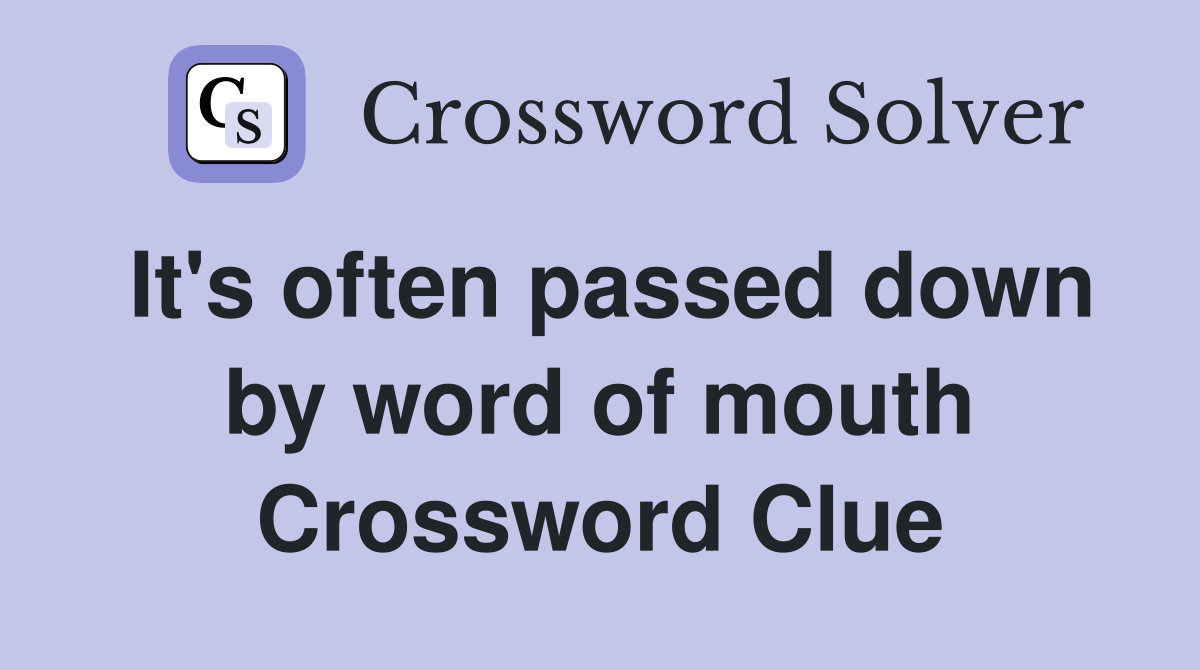 It's often passed down by word of mouth Crossword Clue