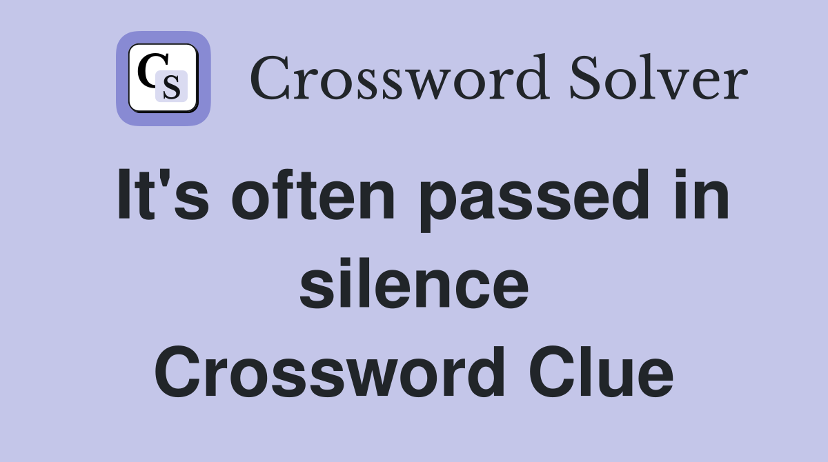 It's often passed in silence Crossword Clue