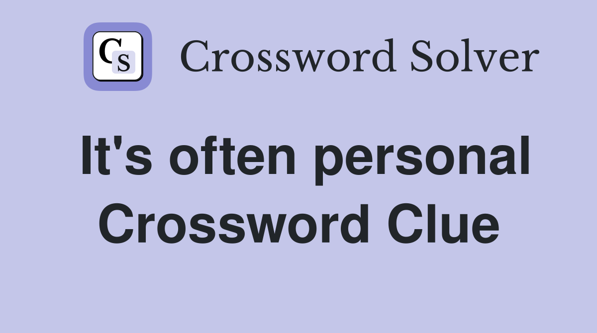 It's often personal Crossword Clue
