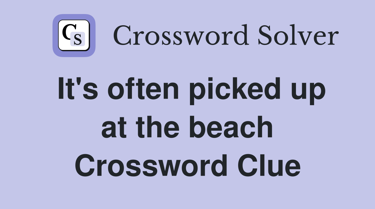 It's often picked up at the beach Crossword Clue